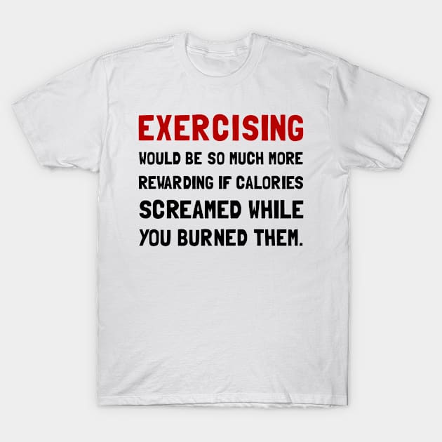 Exercising Calories Screamed T-Shirt by Spot_Of_Tees